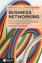 FT Guide to Business Networking: How to Use the Power of Online and Offline Networking for Business Success (The FT Guides)