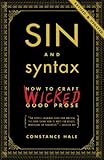 Sin and Syntax: How to Craft Wicked Good Prose