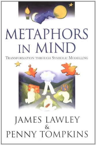 Metaphors in Mind: Transformation through Symbolic Modelling, by James Lawley, Penny Tompkins
