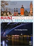 Produkt-Bild: Mainz: Menschen - Bauten - Ereignisse. Eine Stadtgeschichte