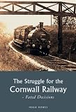 The struggle for the Cornwall Railway : fated decisions
