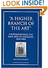 A Higher Branch of the Art: Photographing the Fine Arts in England, 1839-1880 (Documenting the Image)