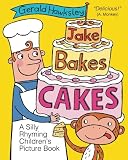 Jake Bakes Cakes. A SIlly Rhyming Childrens Picture Book