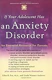 If your adolescent has an anxiety disorder : an essential resource for parents