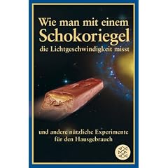 Wie man mit einem Schokoriegel die Lichtgeschwindigkeit misst und andere n�tzliche Experimente f�r den Hausgebrauch