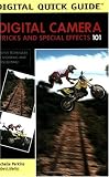 Digital Camera Tricks and Special Effects 101: Creative Techniques for Shooting and Image Editing