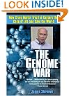 The Genome War: How Craig Venter Tried to Capture the Code of Life and Save the World
