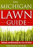 The Michigan Lawn Guide: Attaining and Maintaining the Lawn You Want
