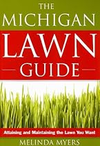 The Michigan Lawn Guide: Attaining and Maintaining the Lawn You Want