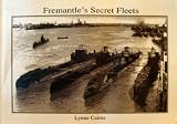 Fremantle s secret fleets: Allied submarines based in Western Australia during World War II (Maritime history series)