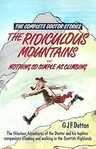 The Complete Doctor Stories: The Ridiculous Mountains AND Nothing So Simple as Climbing