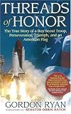 Threads of Honor: The True Story of a Boy Scout Troop, Perseverance, Triumph, and an American Flag