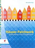 H&auml;user-Patchwork: Kreative Muster in freier Schneidetechnik - Bernadette Mayr