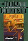 Twilight Labyrinth, The: Why Does Spiritual Darkness Linger Where It Does? (Spiritual Mapping)