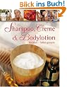 Shampoo, Creme & Bodylotion: Nat�rlich - Selbst gemacht
