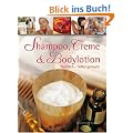 Shampoo, Creme & Bodylotion: Nat�rlich - Selbst gemacht