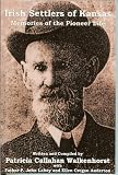 Irish Settlers of Kansas: Memories of the Pioneer Life