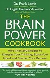 The Brain Power Cookbook: More Than 200 Recipes to Energize Your Thinking, Boost Your Mood, and Sharpen Your Memory