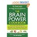 The Brain Power Cookbook: More Than 200 Recipes to Energize Your Thinking, Boost Your Mood, and Sharpen Your Memory