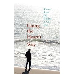 Going the Heart's Way: Silence, Space and Stillness in Our Day