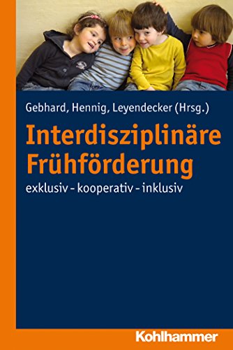 Interdisziplinäre Frühförderung: exklusiv - kooperativ - inklusiv (German Edition)