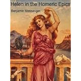 Helen in the Homeric Epicsby Benjamin Messenger