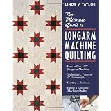 The Ultimate Guide to Longarm Machine Quilting: How to Use Any Longarm Machine : Techniques, Patterns & Pantographs : Starting a Business : Hiring a Longarm Machine Quilter