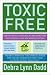 Toxic Free: How to Protect Your Health and Home from the Chemicals That Are Making You Sick