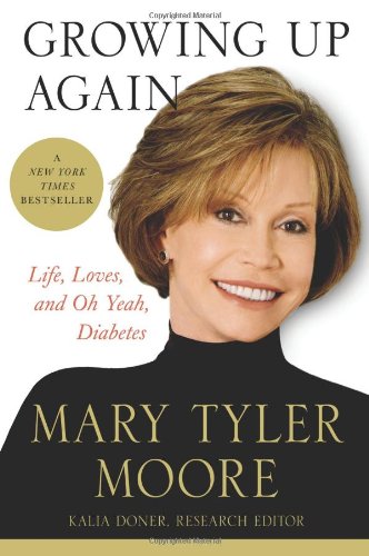 Growing Up Again: Life, Loves, and Oh Yeah, Diabetes, by Mary Tyler Moore