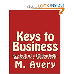 Keys To Business: How To Start A $Million Dollar Business In 7 Days Or Less!