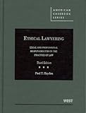 Ethical Lawyering: Legal and Professional Responsibilities in the Practice of Law, 3d (American Casebook Series)