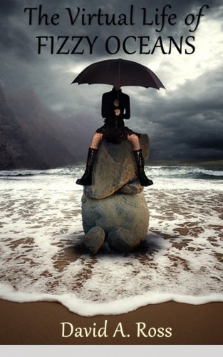 The Virtual Life of Fizzy Oceans, by David A. Ross