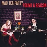 Mad Tea Party -  Found A Reason