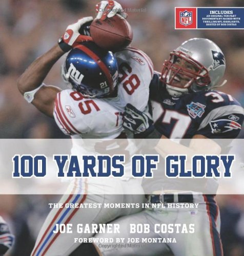 By Joe Garner - 100 Yards of Glory: The Greatest Moments in NFL History (None) (10.9.2011)