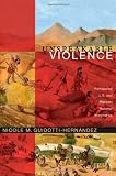 Unspeakable Violence: Remapping U.S. and Mexican National Imaginaries (Latin America Otherwise)