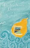 The Sea Never Drowns