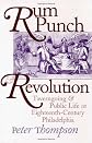 Rum Punch & Revolution: Taverngoing & Public Life in Eighteenth Century Philadelphia (Early American Studies (Paperback))