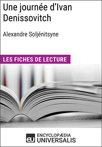 Une journée d'Ivan Denissovitch d'Alexandre Soljénitsyne: Les Fiches de lecture d'Universalis (French Edition)