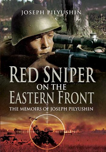Red Sniper on the Eastern Front: The Memoirs of Joseph Pilyushin