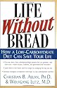 Life Without Bread: How a Low-Carbohydrate Diet Can Save Your Life