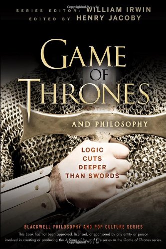 Henry Jacoby, ed., Game of Thrones and Philosophy: Logic Cuts Deeper Than Swords