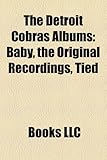 The Detroit Cobras Albums: Baby, the Original Recordings, Tied & True, Life, Love and Leaving, Mink, Rat or Rabbit, Lost and Found-