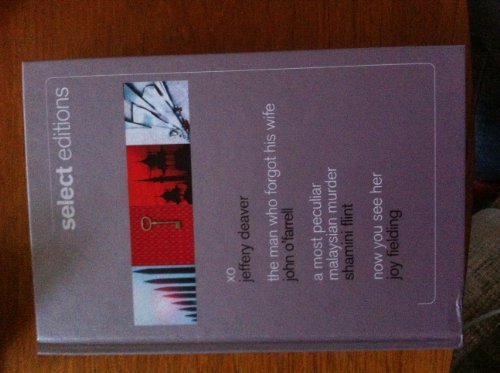 SELECT EDITIONS: xo - Jeffery Deaver, The Man Who Forgot His Wife - John O'Farrell, A Most Peculiar Malaysian Muder - Shamini Flint and Now You See Her - Joy Fielding