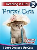 Pretty Cats: I Love Dressed Up Cats (A Reading Is Fun Level 2 Reader)