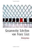 Gesammelte Schriften von Franz Liszt - Anonymous