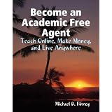 51mqIaZdcUL. SL160 OU01 SS160 Become an Academic Free Agent: Teach Online, Make Money, and Live Anywhere (Kindle Edition)