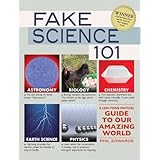 fake science 101 a less than factual guide to our amazing world