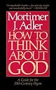 How to Think About God: A Guide for the 20th-Century Pagan