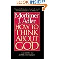 How to Think About God: A Guide for the 20th-Century Pagan by  Mortimer J. Adler