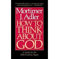 How to Think about God: A Guide for the 20th-Century Pagan : One Who Does Not Worship the God of Christians, Jews, or Muslims, Irreligious Persons